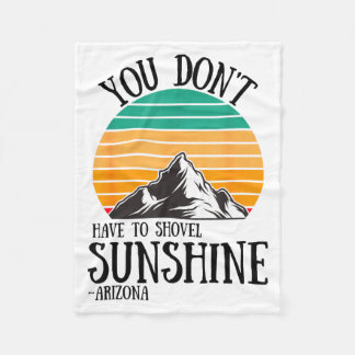 You Don't Have To Shovel Sunshine Funny Arizona Va Fleece Blanket