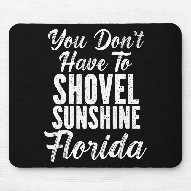 You Don't Have To Shovel Sunshine Funny Florida Va Mouse Mat (Front)