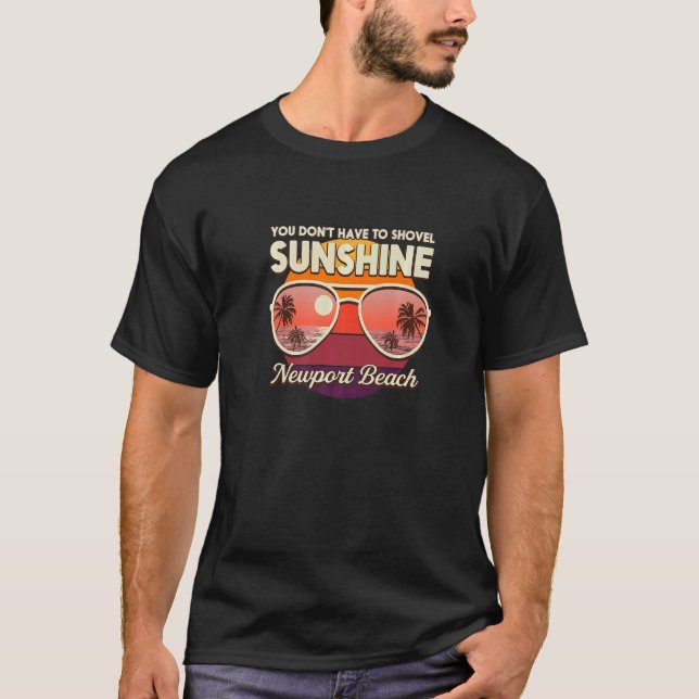 You Don't Have To Shovel Sunshine Newport Beach Oc T-Shirt (Front)