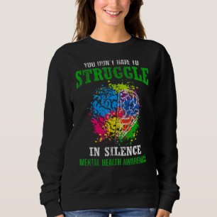 You Dont Have To Struggle In Silence Mental Health Sweatshirt