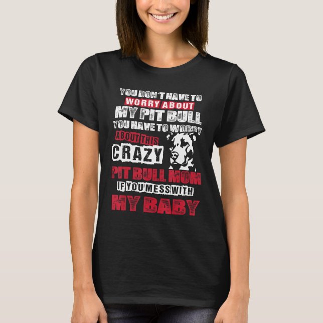 You Dont Have To Worry About My Pit Bull Lover Gif T-Shirt (Front)