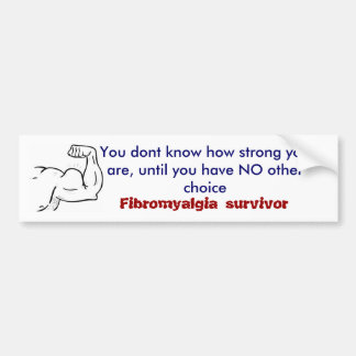 You dont know how strong you are, bumper sticker