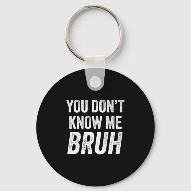 You Don't Know Me Bruh - Street Quote Gift Premium Key Ring (Front)