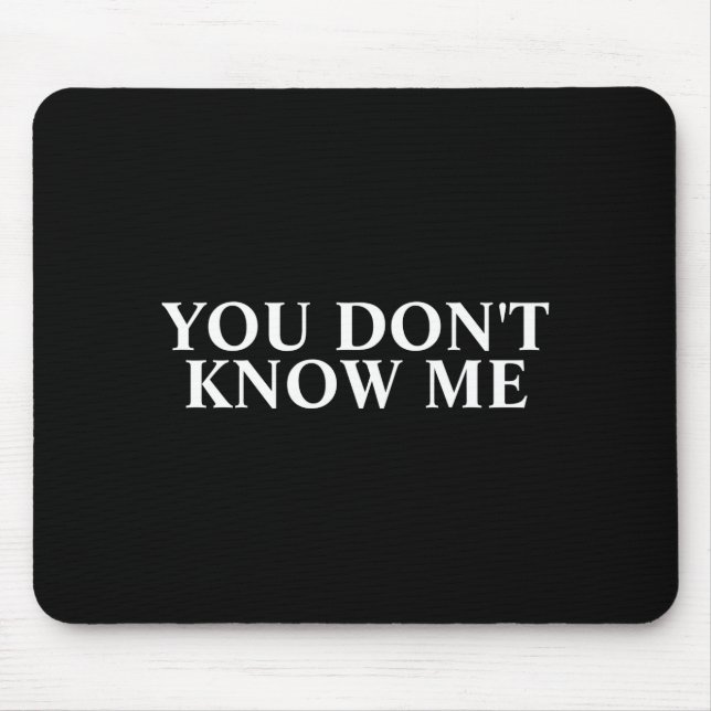 You Dont Know Me  Mouse Mat (Front)