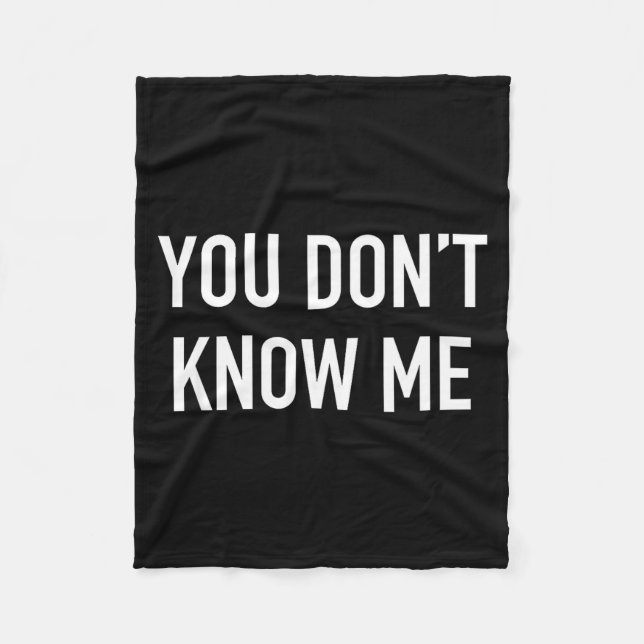 You Don't Know Me - Pular Quote  Fleece Blanket (Front)