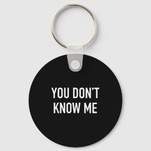You Don't Know Me - Pular Quote  Key Ring