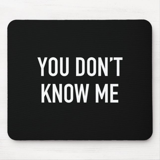 You Don't Know Me - Pular Quote  Mouse Mat (Front)