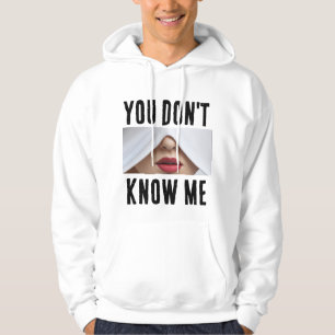 You dont know me T-Shirt Hoodie