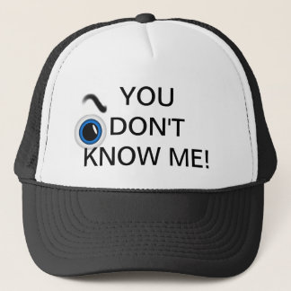 You don't know me trucker hat
