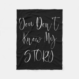 You Dont Know My Story Fleece Blanket