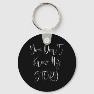 You Dont Know My Story Key Ring