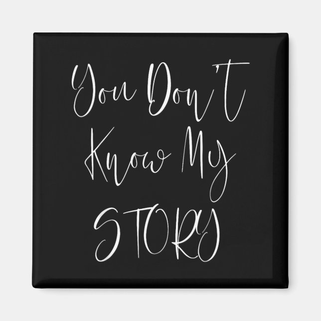 You Dont Know My Story Magnet (Front)