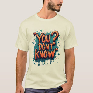You Don't Know Typographic T-Shirt