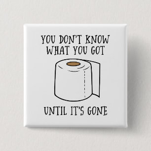 You Don't Know What You Got Until It's Gone. 15 Cm Square Badge