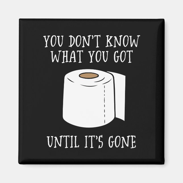 You Don't Know What You Got Until It's Gone. Magnet (Front)