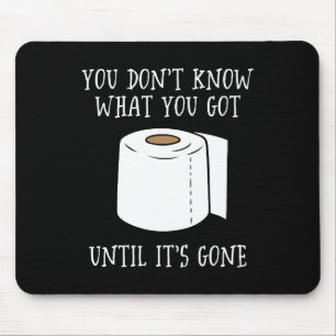 You Don't Know What You Got Until It's Gone. Mouse Mat