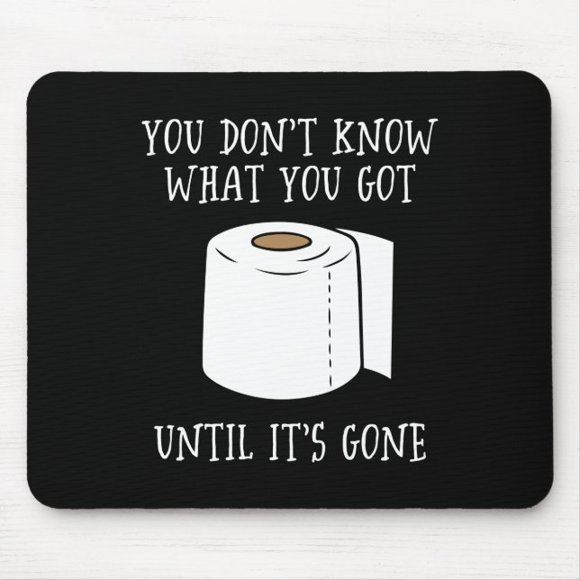 You Don't Know What You Got Until It's Gone. Mouse Mat (Front)