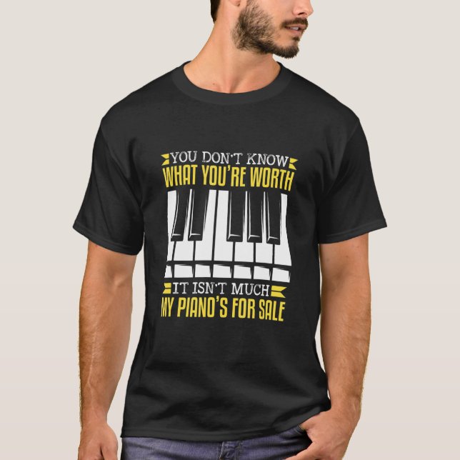 You Don't Know What You're Worth Musical Piano T-Shirt (Front)