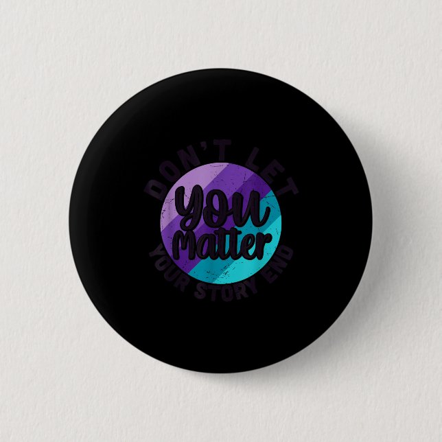 You Don't Let Your Story End Mental Health Message 6 Cm Round Badge (Front)