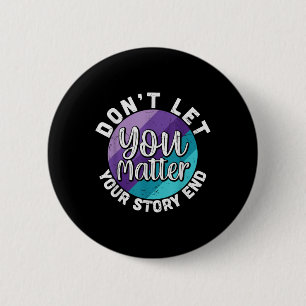 You Dont Let Your Story End Mental Health Message 6 Cm Round Badge