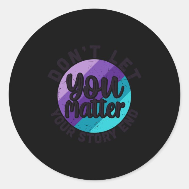 You Don't Let Your Story End Mental Health Message Classic Round Sticker (Front)