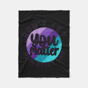 You Don't Let Your Story End Mental Health Message Fleece Blanket