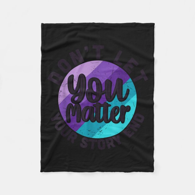 You Don't Let Your Story End Mental Health Message Fleece Blanket (Front)
