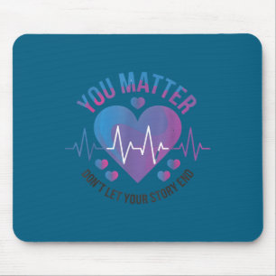 You Don't Let Your Story End Suicide Prevention  Mouse Mat