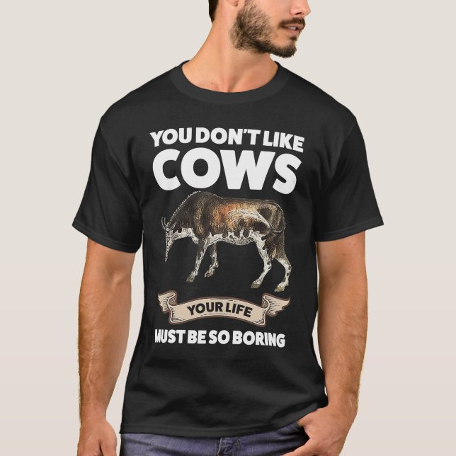 You don't like cows Cows T-Shirt (Front)