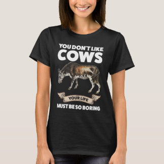You don't like cows Cows T-Shirt
