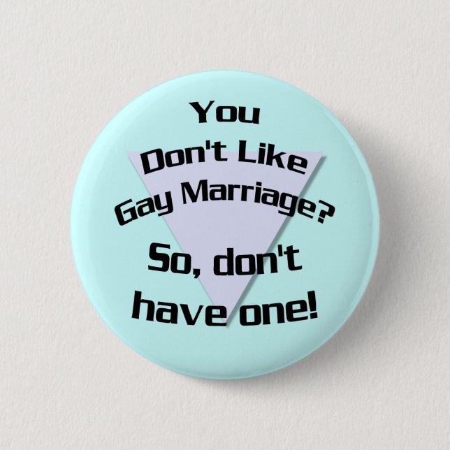 You Don't Like Gay Marriage? Button (Front)