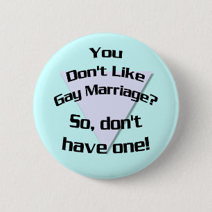 You Don't Like Gay Marriage? Button