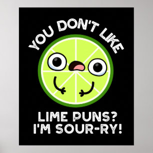 You Don't Like Lime Puns I'm Sour-ry Dark BG Poster