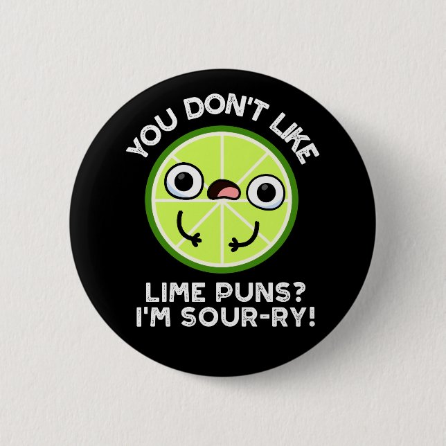 You Don't Like Lime Puns I'm Sour-ry Fruit Pun 6 Cm Round Badge (Front)