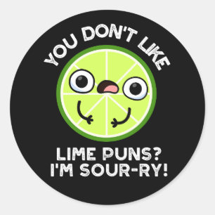 You Don't Like Lime Puns I'm Sour-ry Fruit Pun Classic Round Sticker