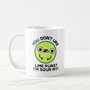 You Don't Like Lime Puns I'm Sour-ry Fruit Pun Coffee Mug