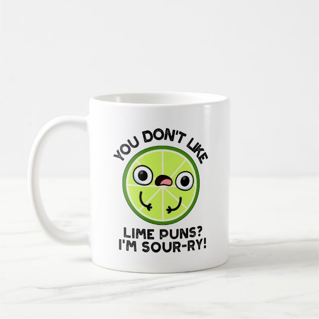 You Don't Like Lime Puns I'm Sour-ry Fruit Pun Coffee Mug (Left)