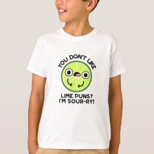 You Don't Like Lime Puns I'm Sour-ry Fruit Pun T-Shirt