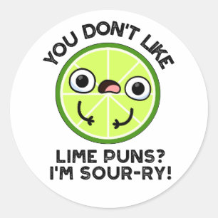 You Don't Like Lime Puns I'm Sour-ry Funny Fruit P Classic Round Sticker
