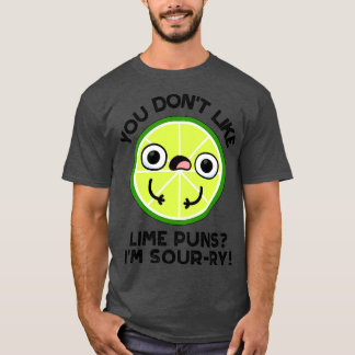 You Dont Like Lime Puns Im Sourry Funny Fruit Puns T-Shirt