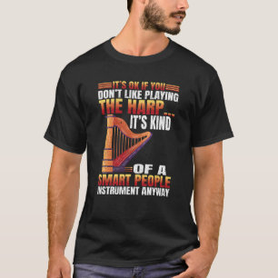 You dont Like playing Harp  3 T-Shirt