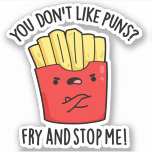 You Don't Like Puns Fry And Stop Me Food Pun