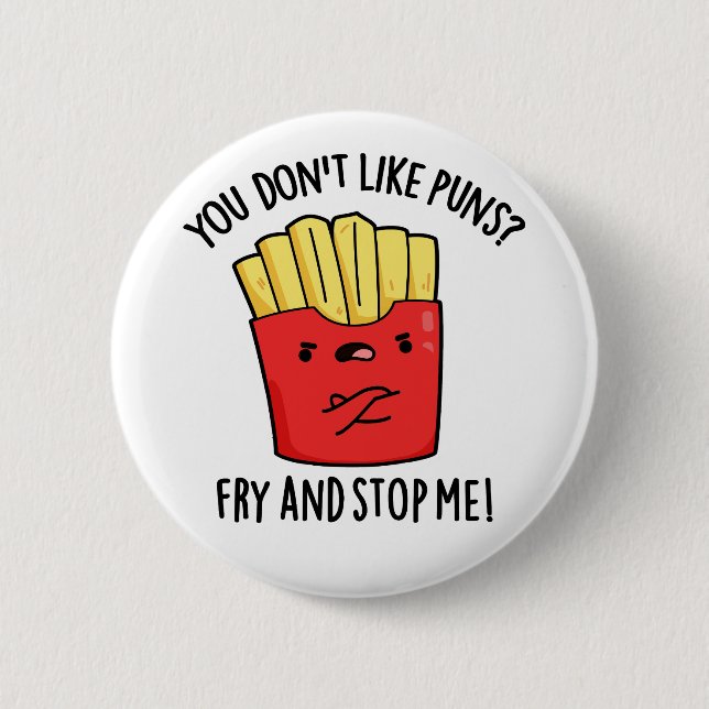 You Don't Like Puns Fry And Stop Me Food Pun 6 Cm Round Badge (Front)