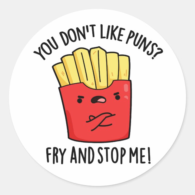 You Don't Like Puns Fry And Stop Me Food Pun Classic Round Sticker (Front)