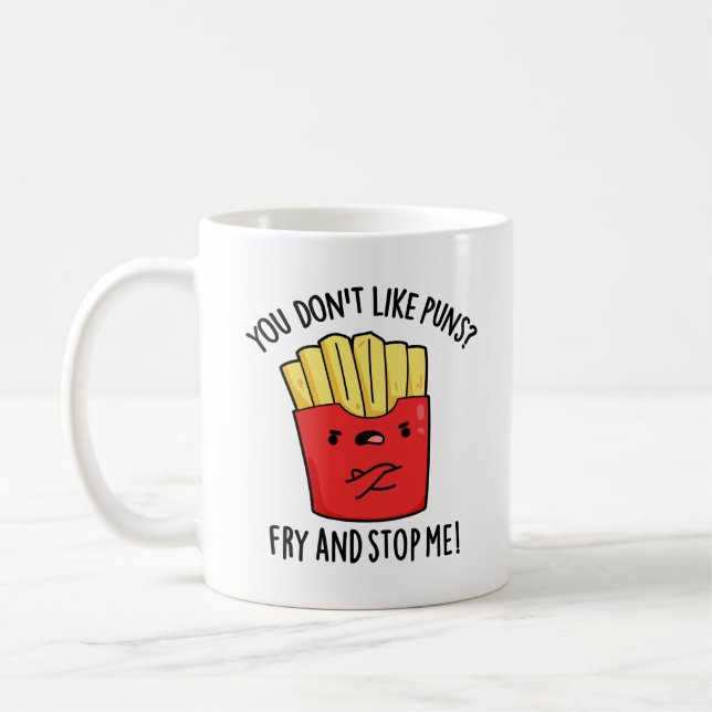 You Don't Like Puns Fry And Stop Me Food Pun Coffee Mug (Left)