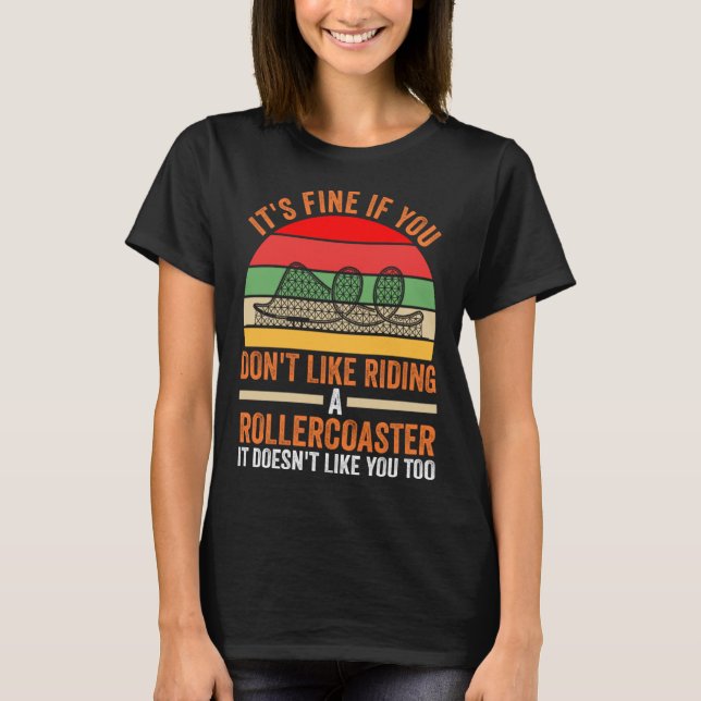 you don't like riding a rollercoaster rollercoaste T-Shirt (Front)