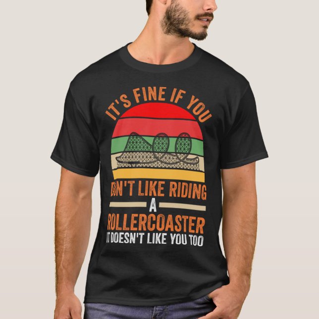 you don't like riding a rollercoaster rollercoaste T-Shirt (Front)