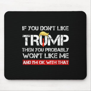 You Don't Like Trump Then You Probably Wont Like M Mouse Mat