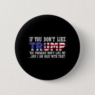 You Don't Like Trump Then You Wont Like Me 6 Cm Round Badge