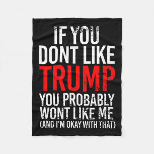 You Don't Like Trump You Probably Wont Like Me Fleece Blanket